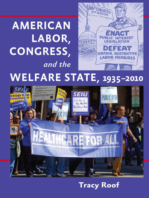 Title details for American Labor, Congress, and the Welfare State, 1935–2010 by Tracy Roof - Available